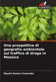 Una prospettiva di geografia ambientale sul traffico di droga in Messico Una prospettiva di geografia ambientale sul traffico di droga in Messico