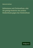 Hellenismus und Christenthum, oder Die geistige Reaktion des antiken Heidenthums gegen das Christenthum Hellenismus und Christenthum, oder Die geistige Reaktion des antiken Heidenthums gegen das Christenthum