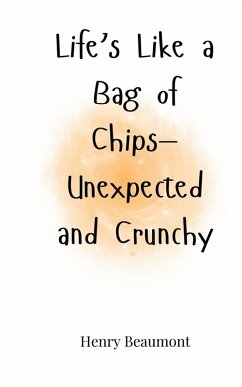 Life's Like a Bag of Chips-Unexpected and Crunchy - Beaumont, Henry
