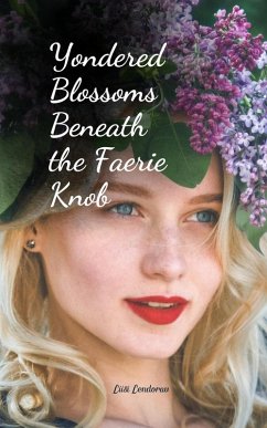 Yondered Blossoms Beneath the Faerie Knob - Lendorav, Liisi