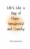 Life's Like a Bag of Chips-Unexpected and Crunchy Life's Like a Bag of Chips-Unexpected and Crunchy