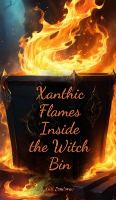 Xanthic Flames Inside the Witch Bin - Lendorav, Liisi Xanthic Flames Inside the Witch Bin - Lendorav, Liisi