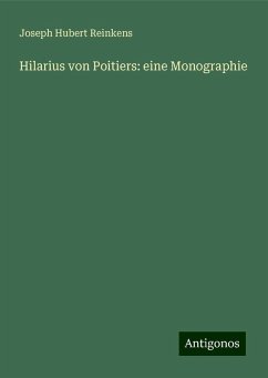 Hilarius von Poitiers: eine Monographie - Reinkens, Joseph Hubert