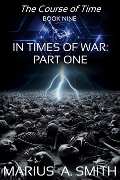 In Times of War, Part One (The Course of Time, #11) (eBook, ePUB) - Smith, Marius A