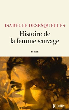 Histoire de la femme sauvage (eBook, ePUB) - Desesquelles, Isabelle