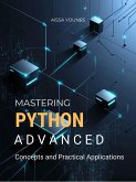 Mastering Python Advanced Concepts and Practical Applications (eBook, ePUB) Mastering Python Advanced Concepts and Practical Applications (eBook, ePUB)