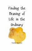 Finding the Meaning of Life in the Ordinary Finding the Meaning of Life in the Ordinary