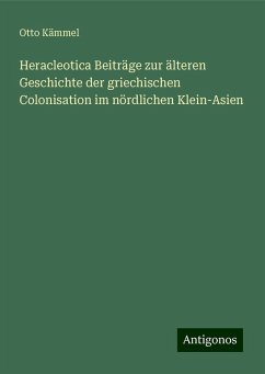 Heracleotica Beiträge zur älteren Geschichte der griechischen Colonisation im nördlichen Klein-Asien - Kämmel, Otto