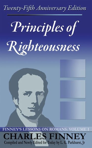 Principles of Righteousness: Finney's Lessons on Romans Volume I Expanded E-Book Edition (eBook, ePUB) Principles of Righteousness: Finney's Lessons on Romans Volume I Expanded E-Book Edition (eBook, ePUB)