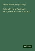 Harbaugh's Harfe: Gedichte in Pennsylvanisch-Deutscher Mundart Harbaugh's Harfe: Gedichte in Pennsylvanisch-Deutscher Mundart