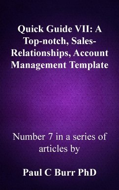 Quick Guide VII - A Top-notch, Sales-Relationships, Account Management Template (Quick Guides to Business, #7) (eBook, ePUB) - Burr, Paul C