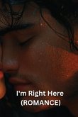 I'm Right Here (ROMANCE)