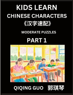Kids Learn Chinese Characters (Par1)- A Collection of Moderate Level Mandarin Chinese Puzzles for Kids to Learn Recognizing Simplified Chinese Characters with Easy Lessons, HSK Test Series with Multiple Answers Type Questions and Answers - Guo, Qiqing