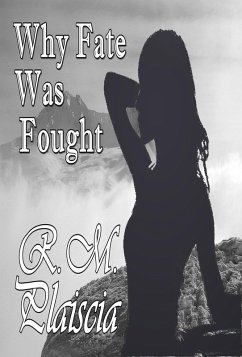 Why Fate Was Fought (Book 2 : Before The River's Crescent) (eBook, ePUB) - Plaiscia, R. M.