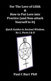 For The Love of Lilith & How to Put Love into Practice (and Non-attach Yourself to It), Quick Guides to Ancient Wisdom, No 1, Parts I & II (Mindfulness Exercises in Relationships, #2) (eBook, ePUB) For The Love of Lilith & How to Put Love into Practice (and Non-attach Yourself to It), Quick Guides to Ancient Wisdom, No 1, Parts I & II (Mindfulness Exercises in Relationships, #2) (eBook, ePUB)