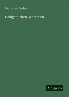 Heiliger Zeiten Gebetbuch - Cochem, Martin Von