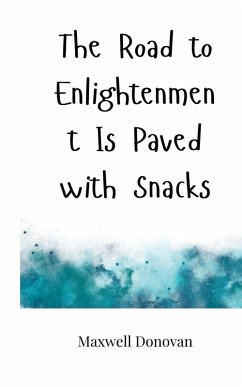 The Road to Enlightenment Is Paved with Snacks - Donovan, Maxwell