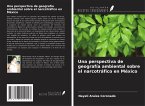Una perspectiva de geografía ambiental sobre el narcotráfico en México Una perspectiva de geografía ambiental sobre el narcotráfico en México