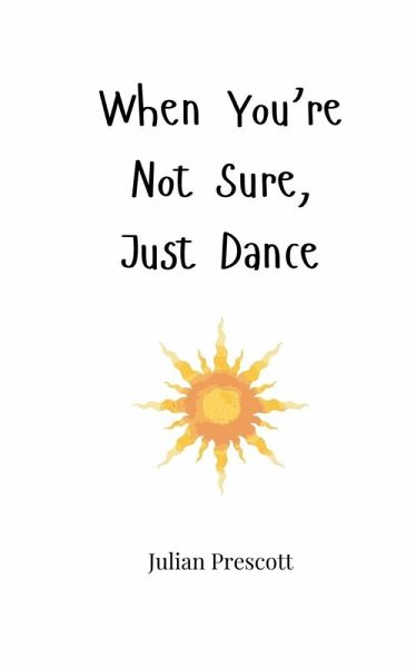 When You're Not Sure, Just Dance When You're Not Sure, Just Dance