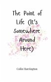 The Point of Life (It's Somewhere Around Here)