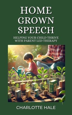 Cover Homegrown Speech,Helping Your Child Thrive with Parent-Led Therapy (eBook, ePUB)