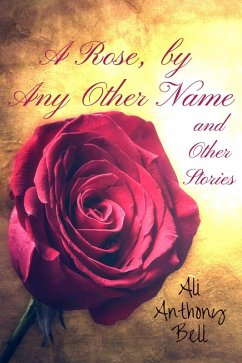 A Rose, by Any Other Name and Other Stories (eBook, ePUB) - Bell, Ali Anthony