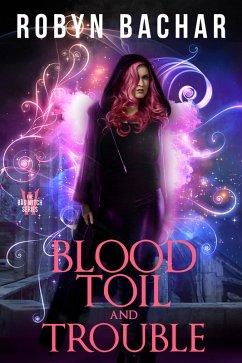 Blood, Toil and Trouble: A Bad Witch Short Story (eBook, ePUB) - Bachar, Robyn