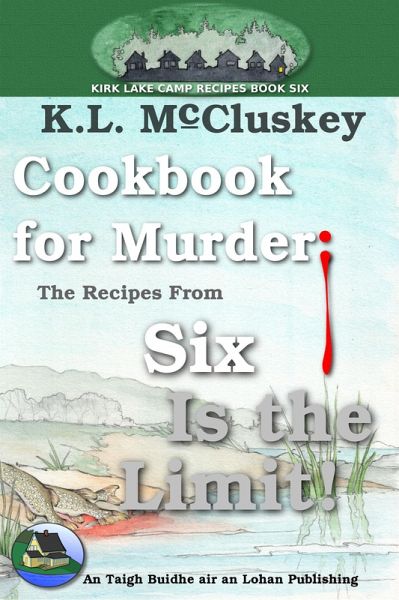 Cookbook for Murder: The Recipes From Six Is the Limit! (Kirk Lake Camp, #13) (eBook, ePUB)