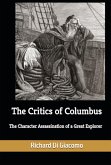The Critics of Columbus: The Character Assassination of a Great Explorer (eBook, ePUB) The Critics of Columbus: The Character Assassination of a Great Explorer (eBook, ePUB)
