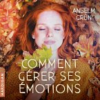 Comment gérer ses émotions : Transformez-les en forces ! (MP3-Download)