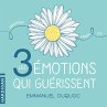 Les 3 émotions qui guérissent... - Bild 1