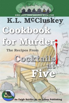 Cover Cookbook for Murder: The Recipes From Cocktails at Five (Kirk Lake Camp, #12) (eBook, ePUB)