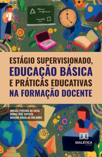 Estágio supervisionado, educação básica e práticas educativas na formação docente (eBook, ePUB) Estágio supervisionado, educação básica e práticas educativas na formação docente (eBook, ePUB)