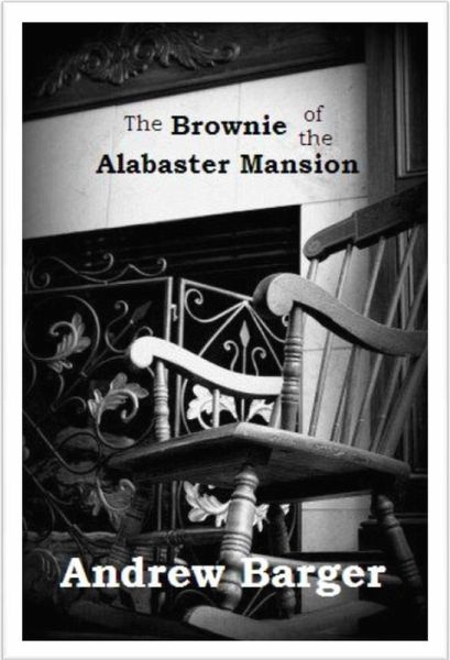 The Brownie of the Alabaster Mansion: A Short Story (eBook, ePUB) The Brownie of the Alabaster Mansion: A Short Story (eBook, ePUB)