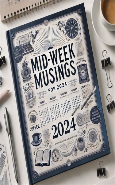 Mid-Week Musings - 2024 (1, #1) (eBook, ePUB) Mid-Week Musings - 2024 (1, #1) (eBook, ePUB)