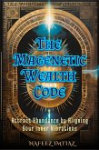 The Magnetic Wealth Code: Attract Abundance by Aligning Your Inner Vibrations (eBook, ePUB) The Magnetic Wealth Code: Attract Abundance by Aligning Your Inner Vibrations (eBook, ePUB)
