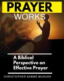 Prayer Works: A Biblical Perspective on Effective Prayer (eBook, ePUB)