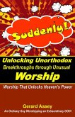 Suddenly! Unlocking Unorthodox Breakthroughs through Unusual Worship (eBook, ePUB)
