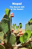 Nopal - The Secret Gift of the Desert (Wellness & Natural Products, #1) (eBook, ePUB) Nopal - The Secret Gift of the Desert (Wellness & Natural Products, #1) (eBook, ePUB)