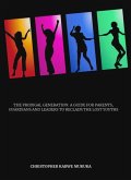 The Prodigal Generation: A Guide to Parents, Guardians and Leaders to Reclaim the Lost Youths (eBook, ePUB) The Prodigal Generation: A Guide to Parents, Guardians and Leaders to Reclaim the Lost Youths (eBook, ePUB)