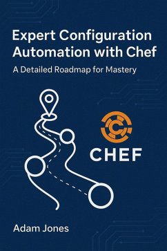 Expert Configuration Automation with Chef: A Detailed Roadmap for Mastery (eBook, ePUB) - Jones, Adam