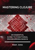 Mastering Clojure: An Essential Guide to Functional Programming Basics (eBook, ePUB)