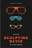Sculpting David: Episode 1: David - A Contemporary Romance Fiction (The David Saga, #2) (eBook, ePUB) Sculpting David: Episode 1: David - A Contemporary Romance Fiction (The David Saga, #2) (eBook, ePUB)
