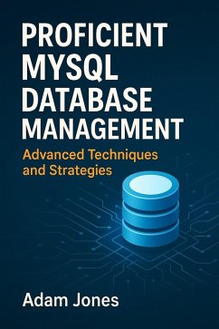 Proficient MySQL Database Management: Advanced Techniques and Strategies (eBook, ePUB) - Jones, Adam