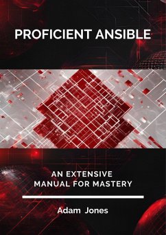 Proficient Ansible: An Extensive Manual for Mastery (eBook, ePUB) - Jones, Adam