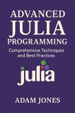 Advanced Julia Programming: Comprehensive Techniques and Best Practices (eBook, ePUB)