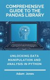 Comprehensive Guide to the Pandas Library: Unlocking Data Manipulation and Analysis in Python (eBook, ePUB)