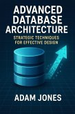 Advanced Database Architecture: Strategic Techniques for Effective Design (eBook, ePUB)