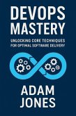DevOps Mastery: Unlocking Core Techniques for Optimal Software Delivery (eBook, ePUB)