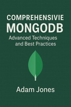 Comprehensive MongoDB: Advanced Techniques and Best Practices (eBook, ePUB) - Jones, Adam